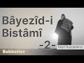 Bayezid-i Bistami 2 - Hayri Küçükdeniz Sohbetler Serisi