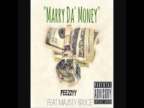 Peezzyy- Marry Da $$$ (Feat. Majisty Bruce)
