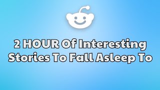 Best Reddit Stories to FALL ASLEEP TO - 2 Hour of Pure Bliss!