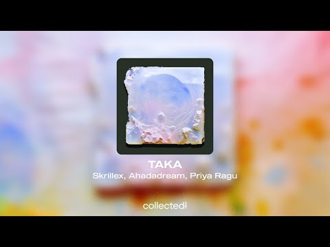 Skrillex, Ahadadream, Priya Ragu - TAKA