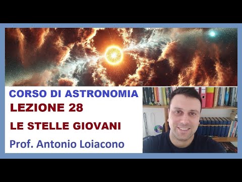 CORSO DI ASTRONOMIA - Lezione 28 - LE STELLE GIOVANI