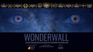 WONDERWALL - Surreal Musical Journey through the Chernobyl Exclusion Zone [Full Film]