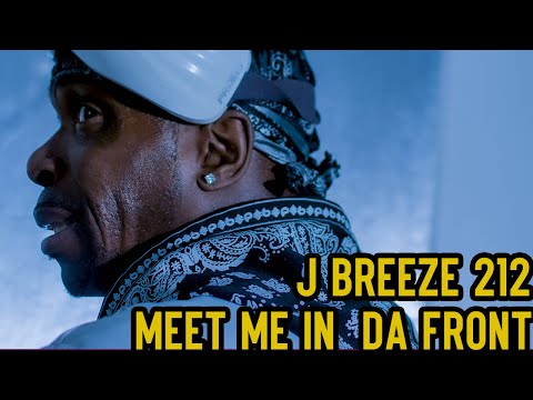 J Breeze 212 - Meet Me in Da Front (Official Music Video)