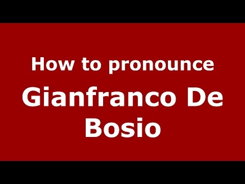 How to pronounce Gianfranco De Bosio (Italian/Italy)  - PronounceNames.com