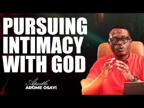 [FULL SERMON] PURSUING INTIMACY WITH GOD ll APOSTLE AROME OSAYI