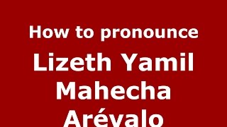 How to pronounce Lizeth Yamil Mahecha Arévalo