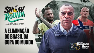A ELIMINAÇÃO DO BRASIL DA COPA DO MUNDO | SHOW DA RODADA NA COPA