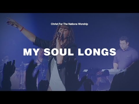 My Soul Longs - Jessica Collins & Christ For The Nations Worship