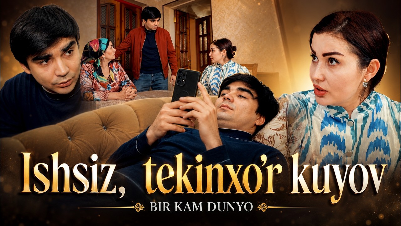 Ishsiz, tekinxo'r kuyov || BIR KAM DUNYO