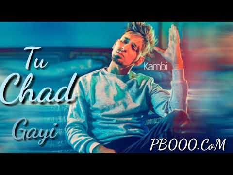 Tu chad gayi || Kambi rajpura || Lyrical Video || PUNJABI New Video 2018