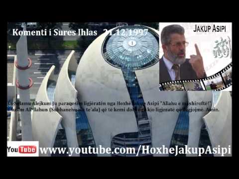 Hoxhë:Jakup Asipi (Allahu e mëshiroftë!).- Komenti i Sures Ihlas   21.12.1997