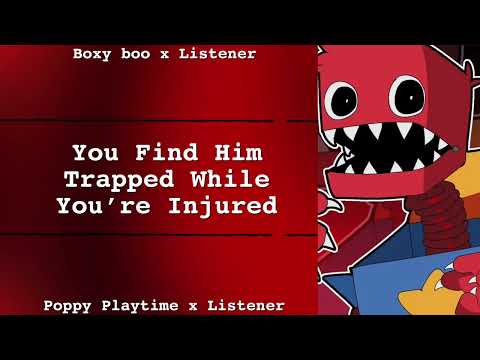 You Find Him Trapped While You’re Injured | Boxy Boo x Listener | Poppy Playtime