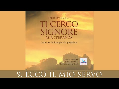 9. Ecco il mio servo - Fabio Massimillo (Ti cerco Signore mia speranza)