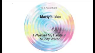 Marty&#39;s Idea  Sept 2015 I Washed My Hands In Muddy Water