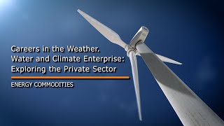 Careers in the Weather, Water and Climate Enterprise: Energy Commodities