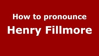 How to pronounce Henry Fillmore