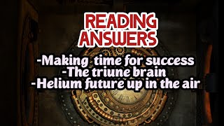 Reading answers -making  time for success,  the triune brain, helium's future up in the air.