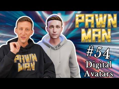 PAWN MAN Ep. 54 - Digital Avatars