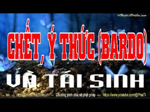 CHẾT, Ý THỨC (BARDO) VÀ TÁI SINH