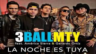La Noche Es Tuya - 3Ball MTY Ft. Gerardo Ortiz &amp; America Sierra (Original) (Video Music)
