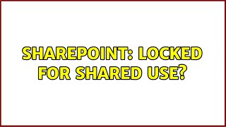 Sharepoint: Locked for Shared Use? (3 Solutions!!)