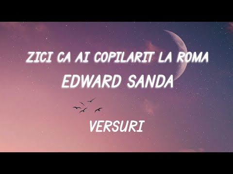 Edward Sanda - Zici Că Ai Copilărit La Roma (Versuri/Lyrics)