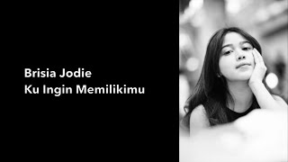 Brisia Jodie - Ku Ingin Memilikimu (Lirik)