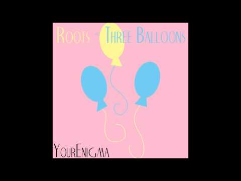 Yourenigma - Roots - Three Balloons