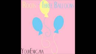 Yourenigma - Roots - Three Balloons