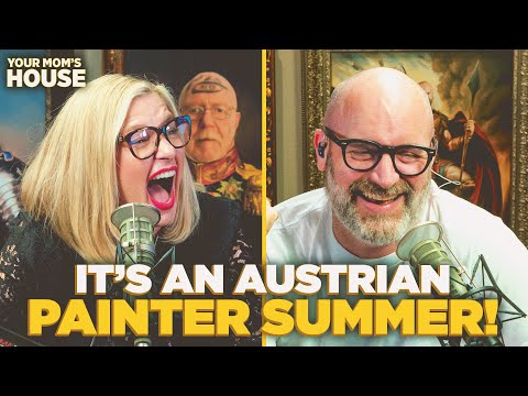 It's An Austrian Painter Summer! | Your Mom's House Ep. 816