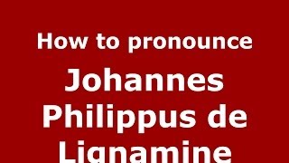 How to pronounce Johannes Philippus De Lignamine