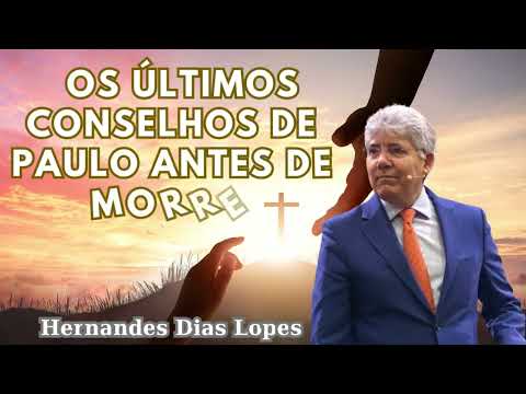 OS ÚLTIMOS CONSELHOS DE PAULO ANTES DE MORRER   Hernandes Dias Lopes #10