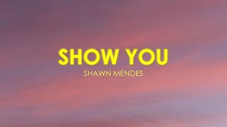 Show You - Shawn Mendes (Lyrics)