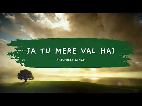 Ja Tu Mere Val Hai - Shivpreet Singh