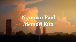 Download lagu Memori Kita - Nyoman Paul (lirik) mp3