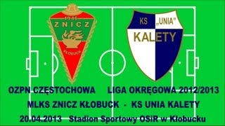 preview picture of video 'Znicz Kłobuck - Unia Kalety 20.04.2013 Liga Okręgowa 2012/2013 OZPN Częstochowa'
