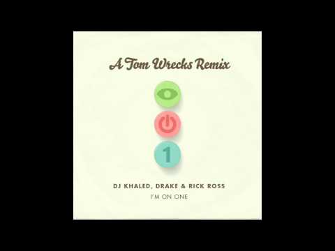 DJ Khaled, Drake & Rick Ross - I'm On One (Tom Wrecks Remix)