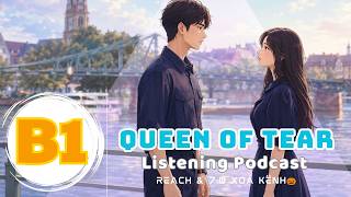 🎧 Luyện Nghe Tiếng Anh Level B1 - QUEEN OF TEAR PHẦN 1 -  | Listening English Podcast |🎯