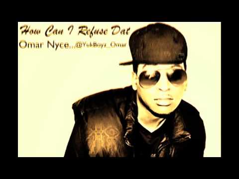 Omar Nyce - How Can I Refuse Dat