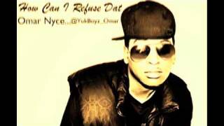 Omar Nyce - How Can I Refuse Dat