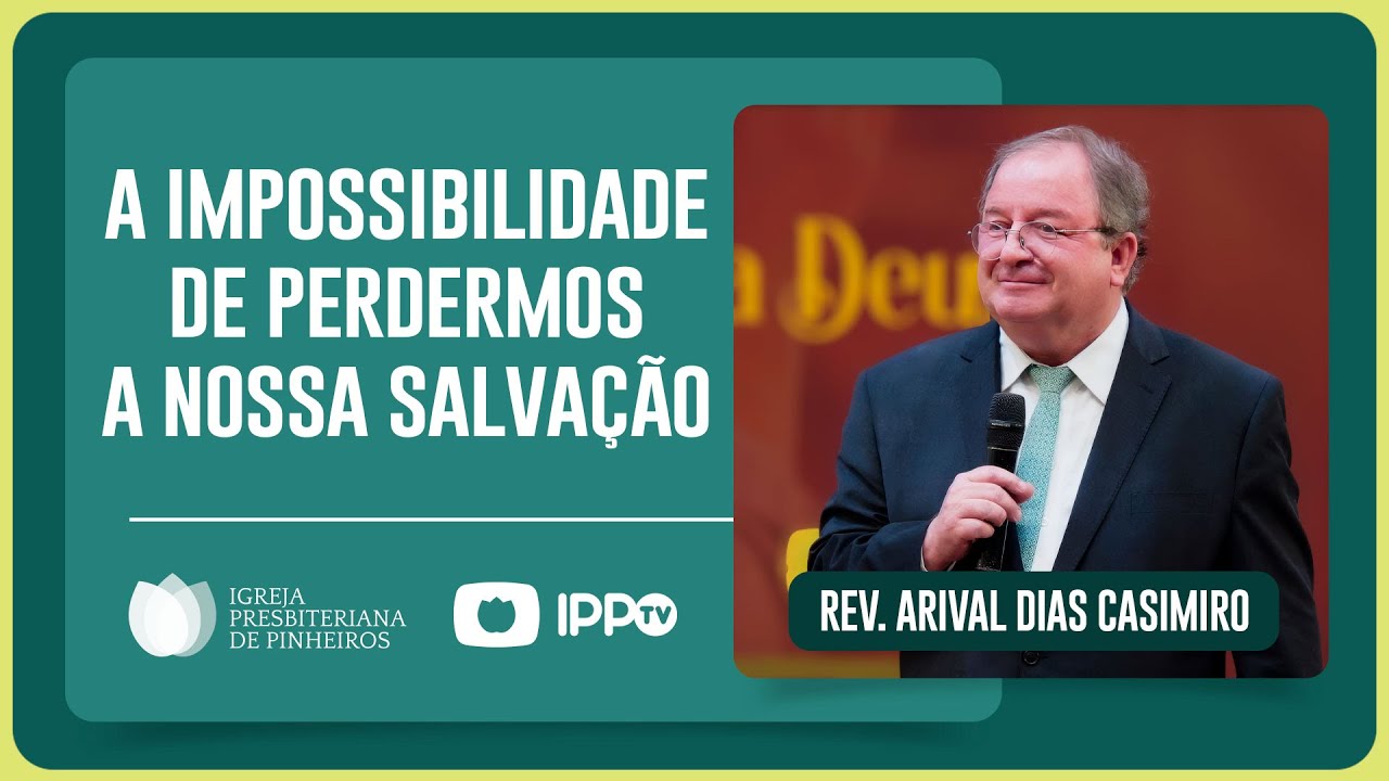 SALVAÇÃO NÃO SE PERDE! | Rev. Arival Dias Casimiro | IPP