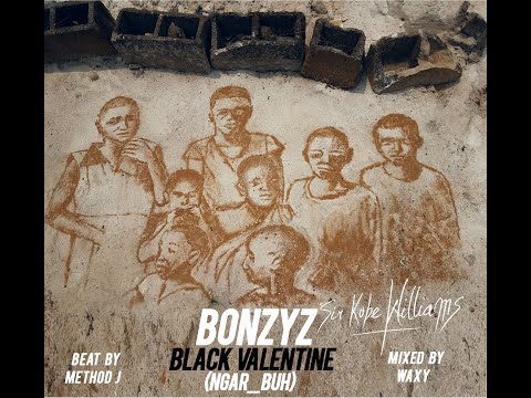 BONZYZ- BLACK VALENTINE (NGAR BUH)