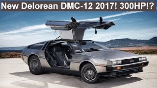 New Delorean 2017!! Huge Info, Price, 300HP?!