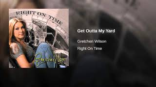 GET OUTTA MY YARD - GRETCHEN WILSON