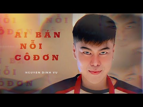 Ai bán nỗi cô đơn - Nguyễn Đình Vũ