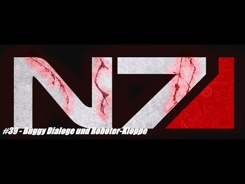 Let's Renegade Mass Effect LE #39 Buggy Dialoge und Roboter Kloppe