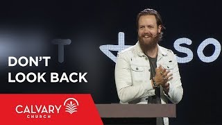 Don’t Look Back - Romans 6:1-7 - Nate Heitzig