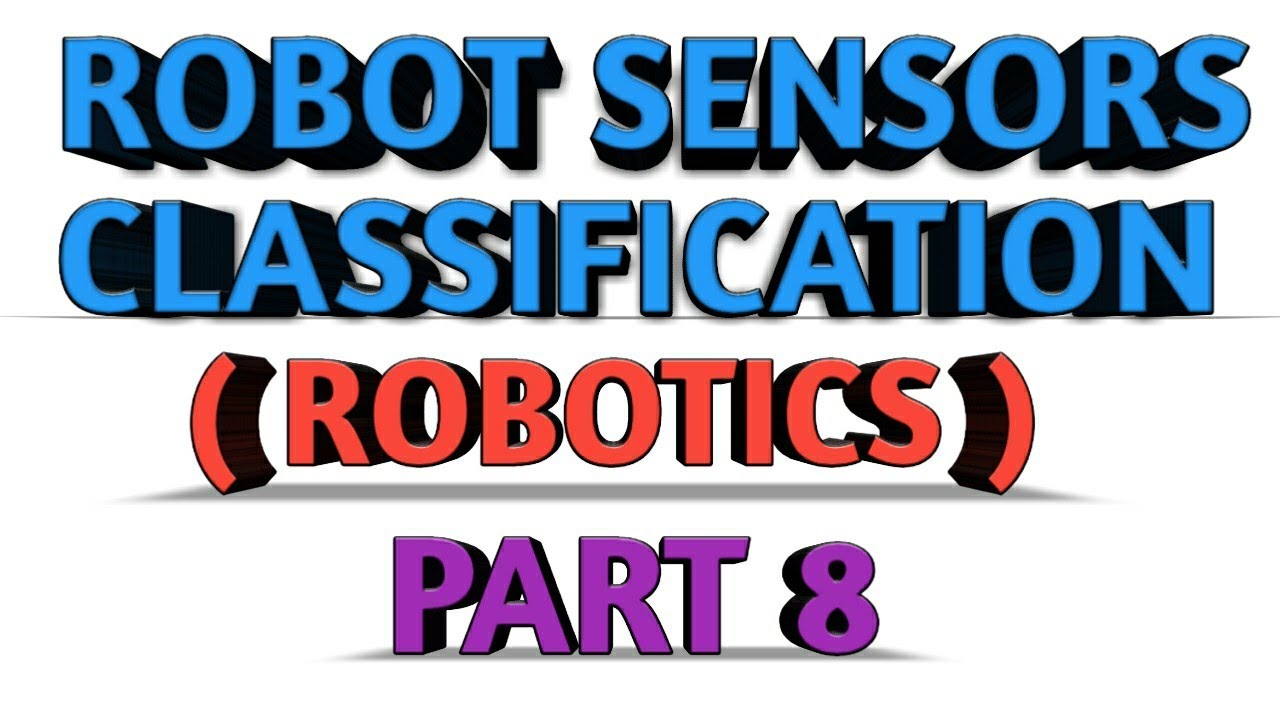 ROBOTIC SENSORS CLASSIFICATION AEE ROBOTICS PART 8