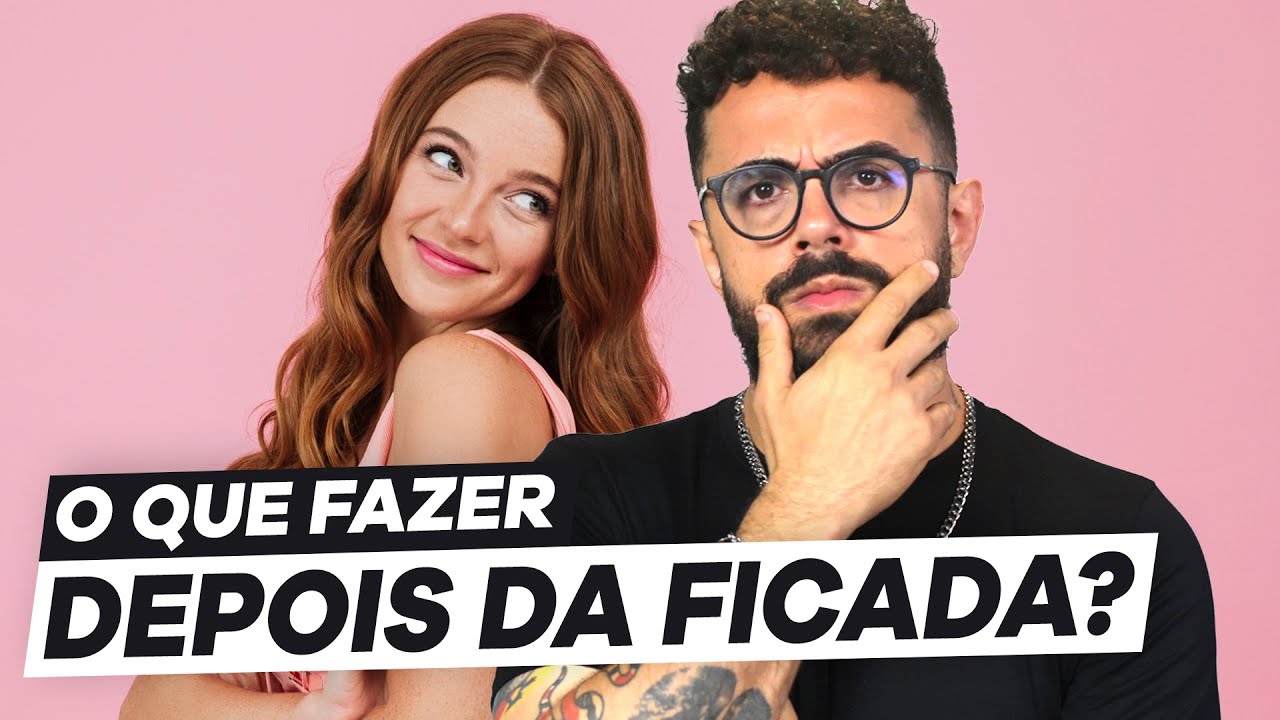 o QUE FAZER depois DA PRIMEIRA FICADA?  | como conquistar uma mulher