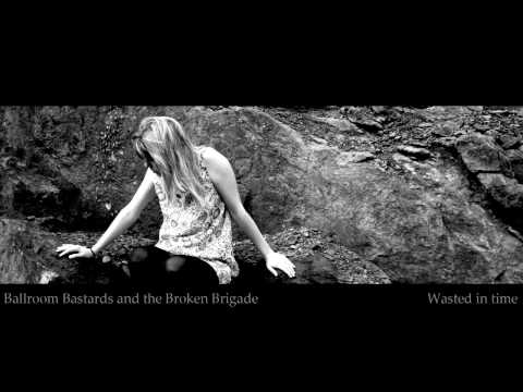 Ballroom bastards and the broken brigade - Wasted In Time